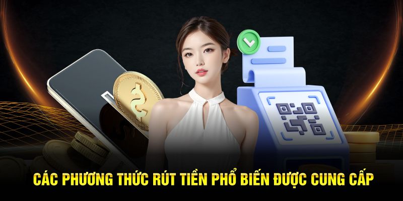 Các phương thức rút tiền phổ biến được cung cấp