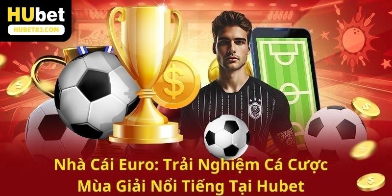 Đại diện nhà cái euro HUBET