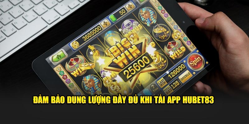 Đảm bảo dung lượng đầy đủ khi tải app Hubet