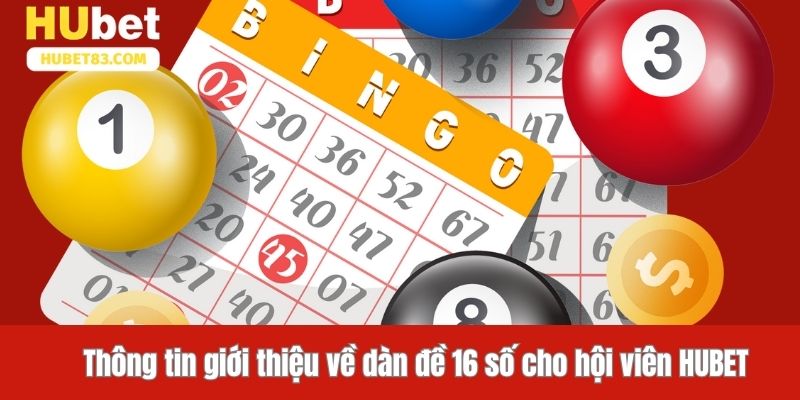 Thông tin giới thiệu về dàn đề 16 số cho hội viên HUBET