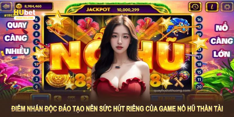 Điểm nhấn độc đáo tạo nên sức hút riêng của game nổ hũ thần tài