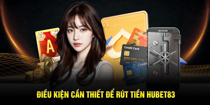 Điều kiện cần thiết để rút tiền Hubet