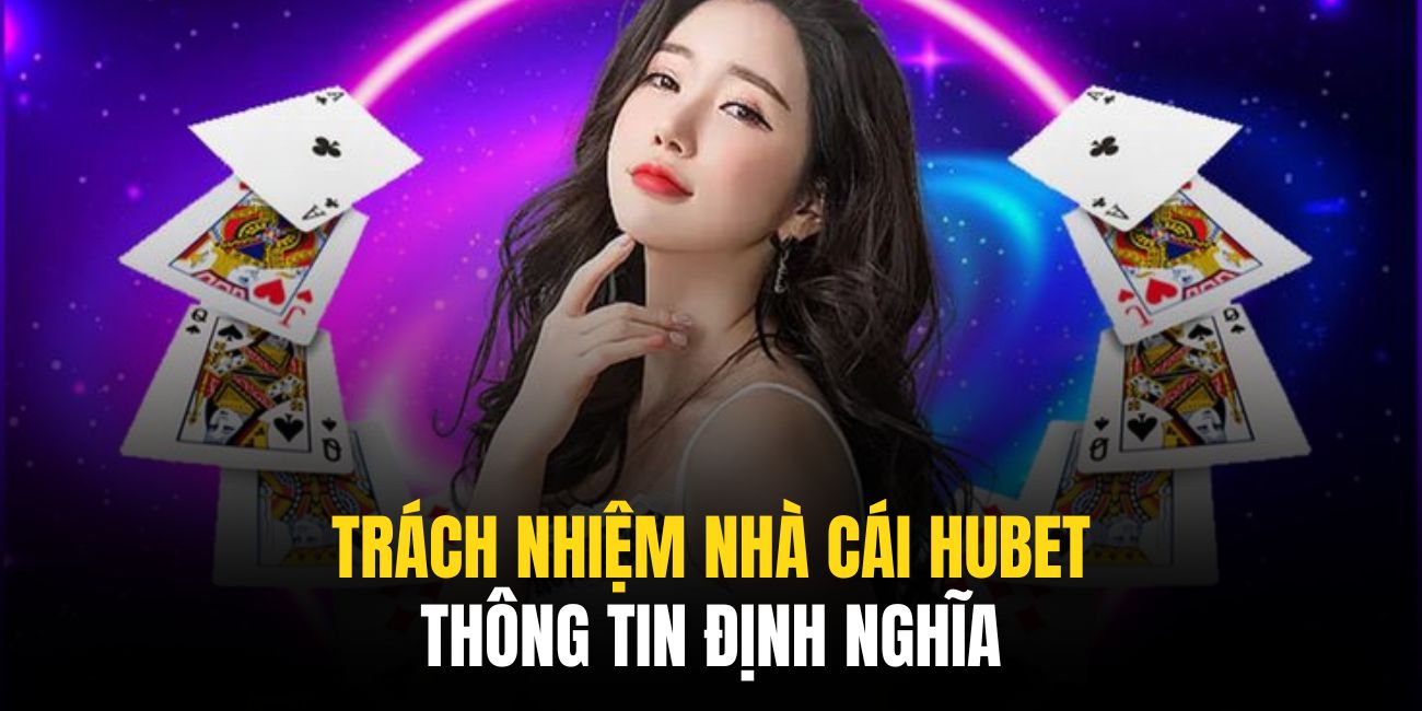 Định nghĩa rõ ràng về trách nhiệm nhà cái hubet