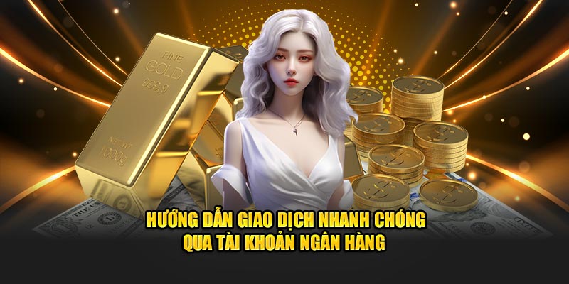 Hướng dẫn giao dịch nhanh chóng qua tài khoản ngân hàng