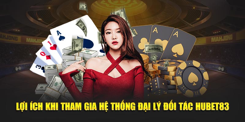 Lợi ích khi tham gia hệ thống đại lý đối tác HUBET