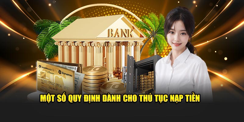 Một số quy định dành cho thủ tục nạp tiền 