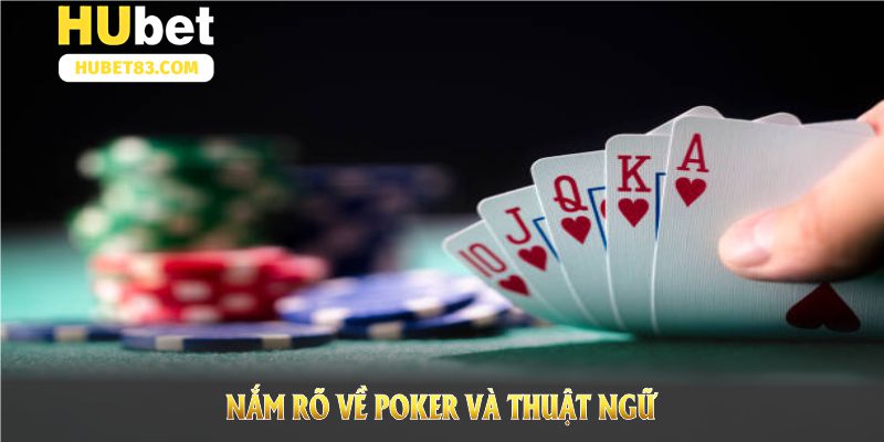 Nắm rõ về Poker và thuật ngữ để tự tin trong mọi ván đấu