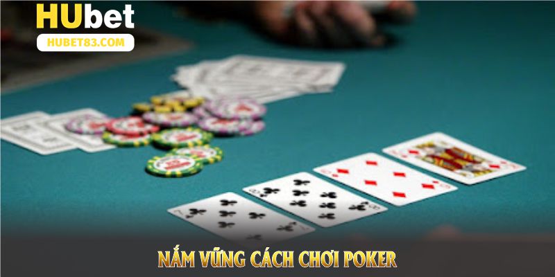 Nắm vững cách chơi Poker cơ bản để tự tin ngay từ ván đầu