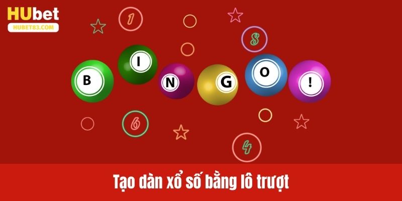 Cách tạo dàn xổ số bằng lô trượt dễ trúng thưởng